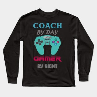 Coach by day Gamer by night Long Sleeve T-Shirt